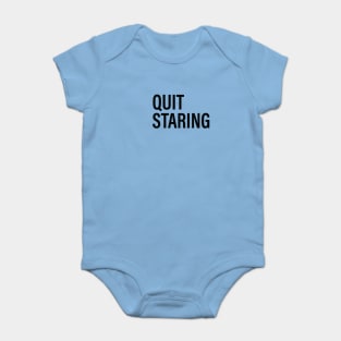 QUIT STARING Baby Bodysuit